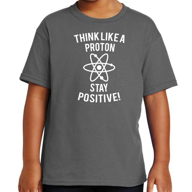 Think Like A Proton Stay Positive T-Shirt - Textual Tees