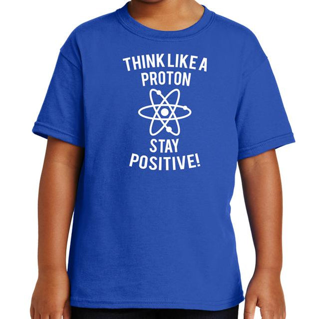 Think Like A Proton Stay Positive T-Shirt - Textual Tees