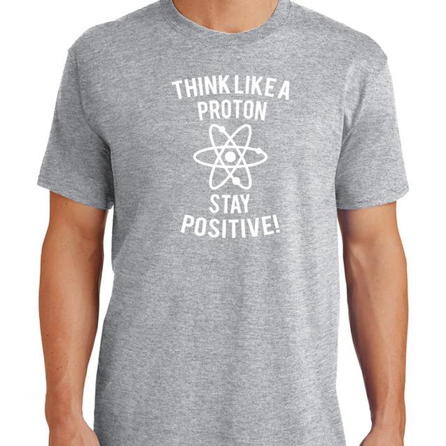 Think Like A Proton Stay Positive T-Shirt - Textual Tees