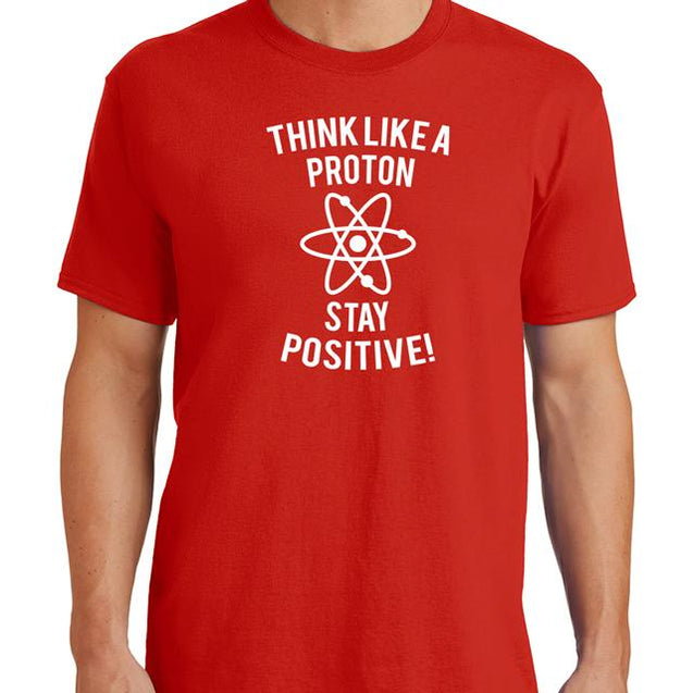 Think Like A Proton Stay Positive T-Shirt - Textual Tees