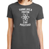 Think Like A Proton Stay Positive T-Shirt - Textual Tees