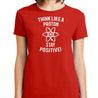 Think Like A Proton Stay Positive T-Shirt - Textual Tees