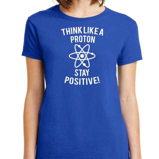 Think Like A Proton Stay Positive T-Shirt - Textual Tees