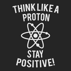 Think Like A Proton Stay Positive T-Shirt BLACK