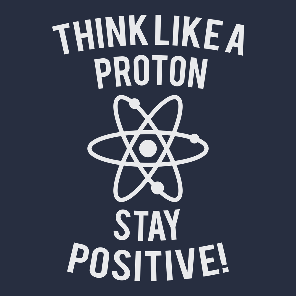Think Like A Proton Stay Positive T-Shirt NAVY