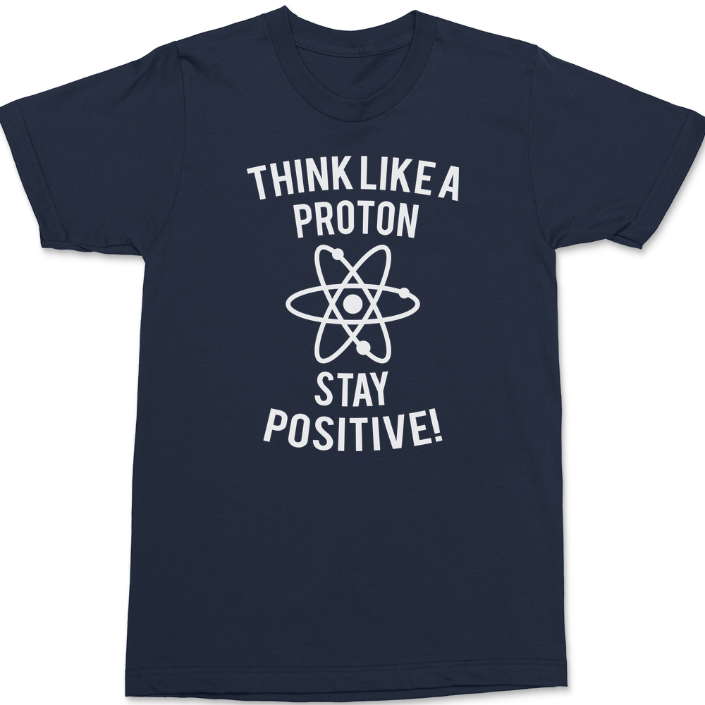 Think Like A Proton Stay Positive T-Shirt NAVY