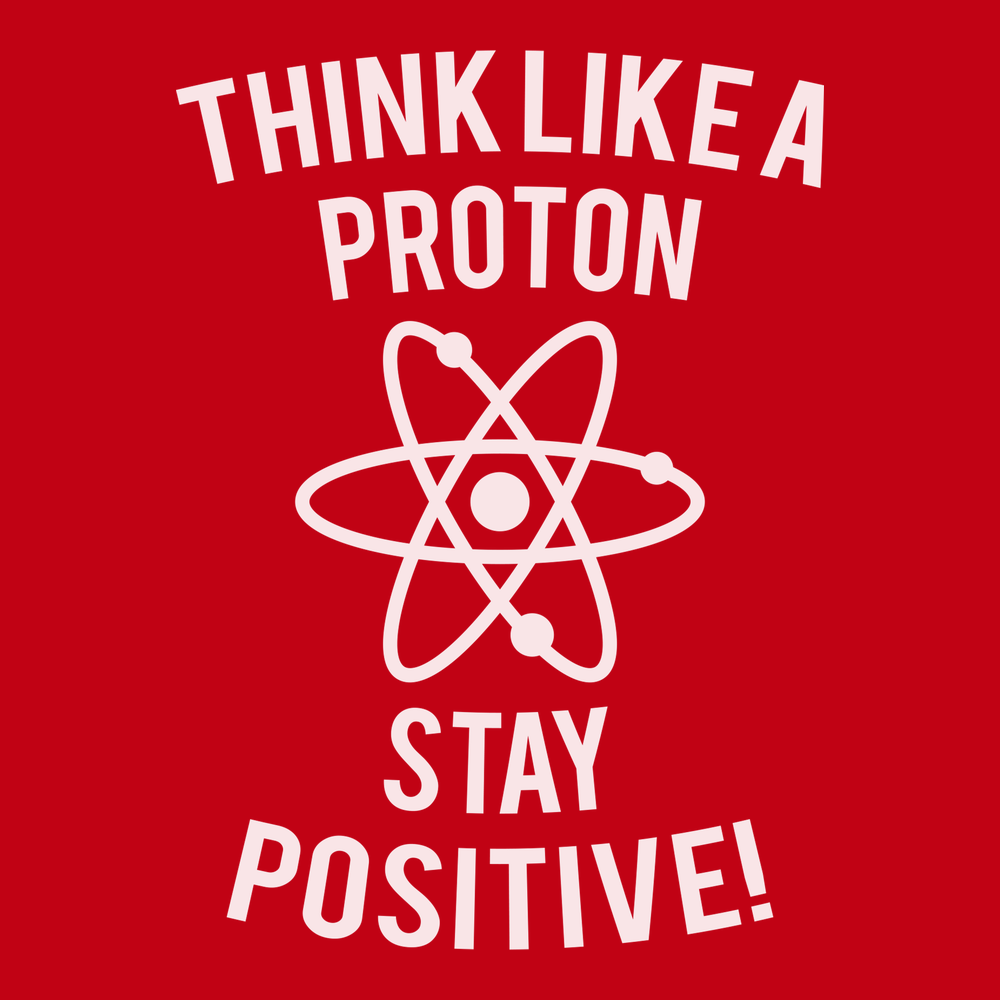 Think Like A Proton Stay Positive T-Shirt RED