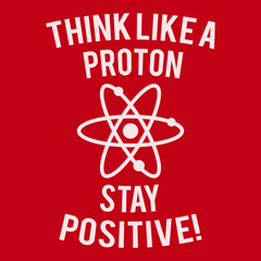 Think Like A Proton Stay Positive T-Shirt RED