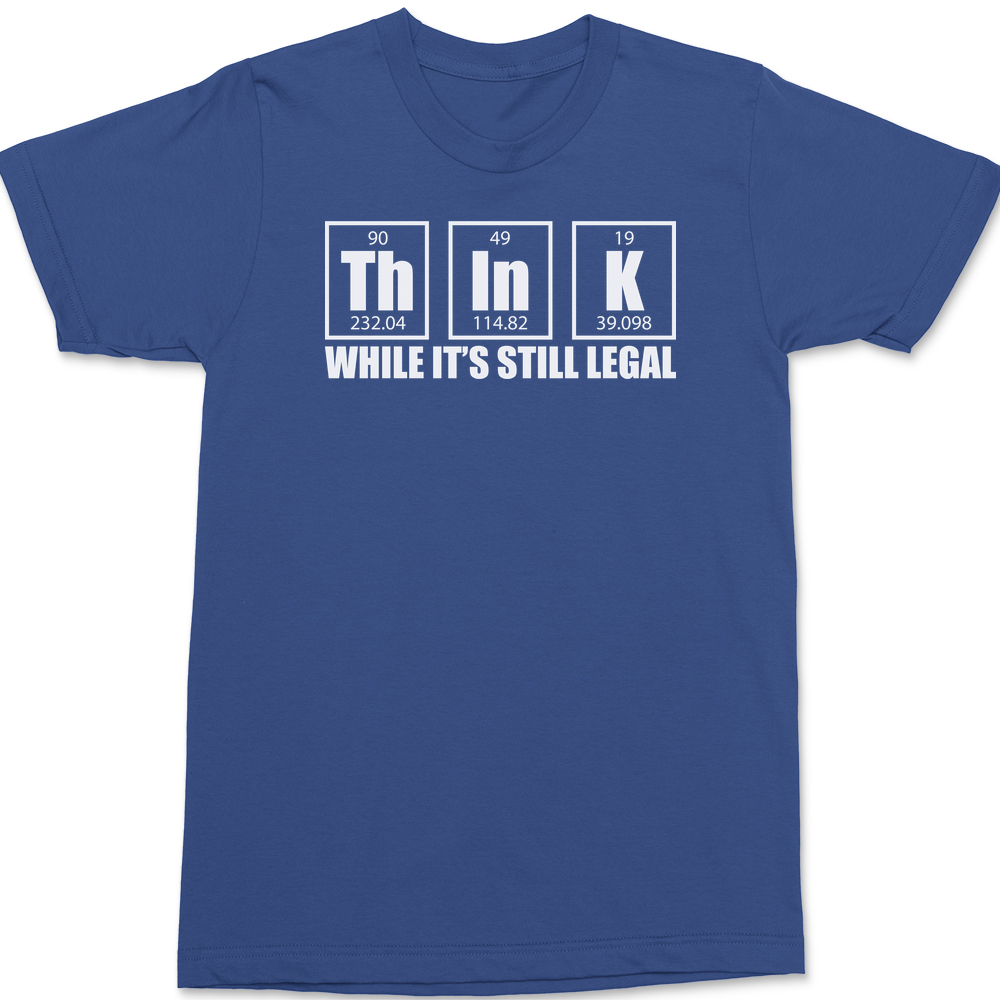 Think While It's Still Legal T-Shirt BLUE