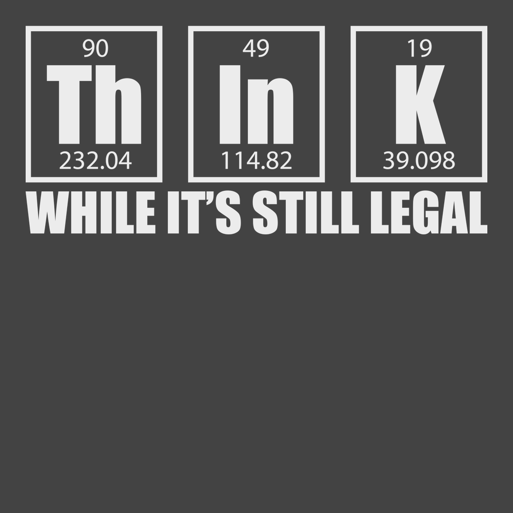 Think While It's Still Legal T-Shirt CHARCOAL