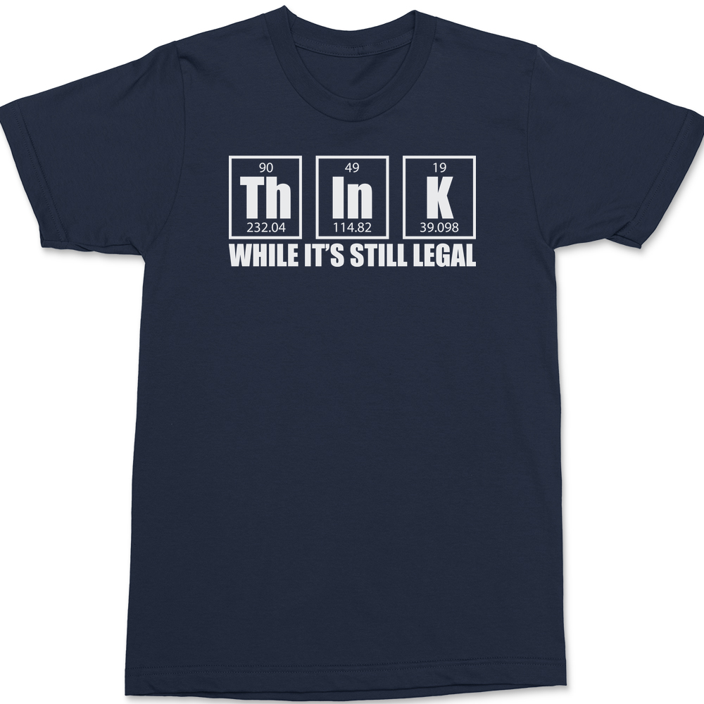 Think While It's Still Legal T-Shirt NAVY