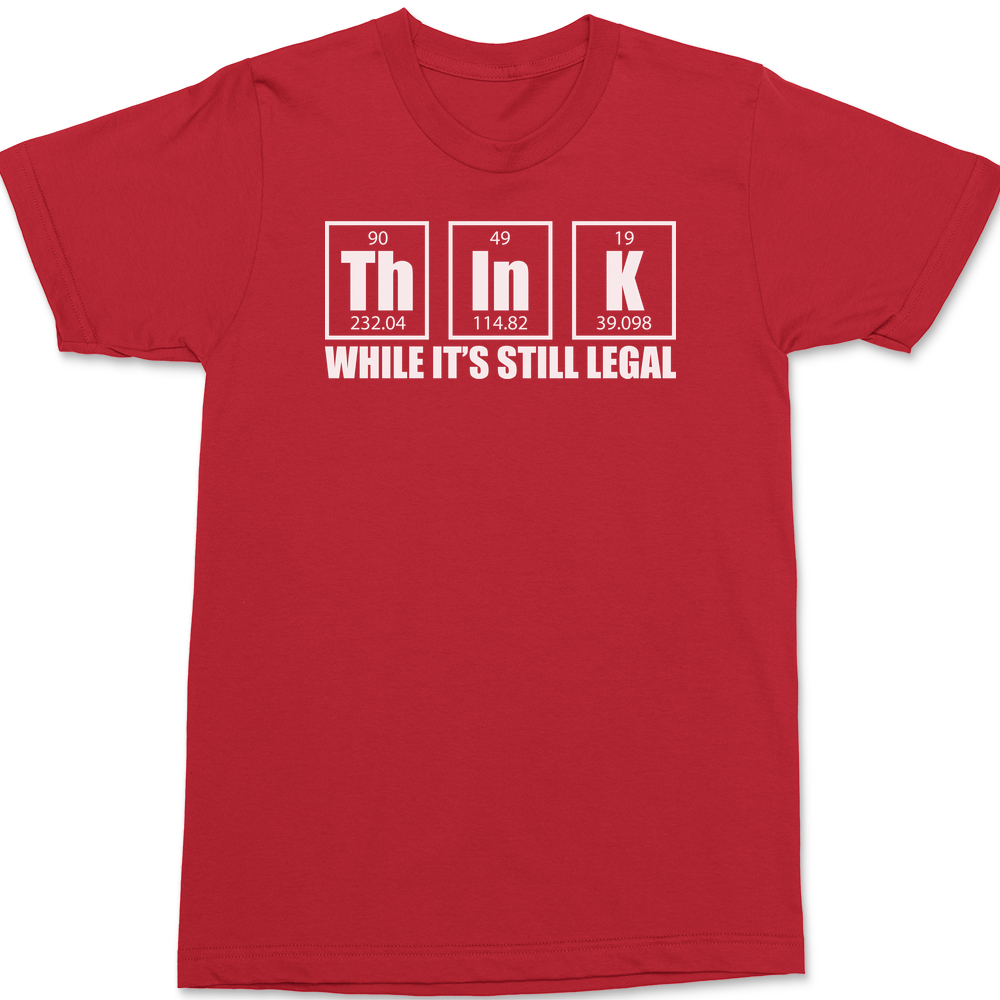 Think While It's Still Legal T-Shirt RED