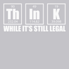 Think While It's Still Legal T-Shirt SILVER