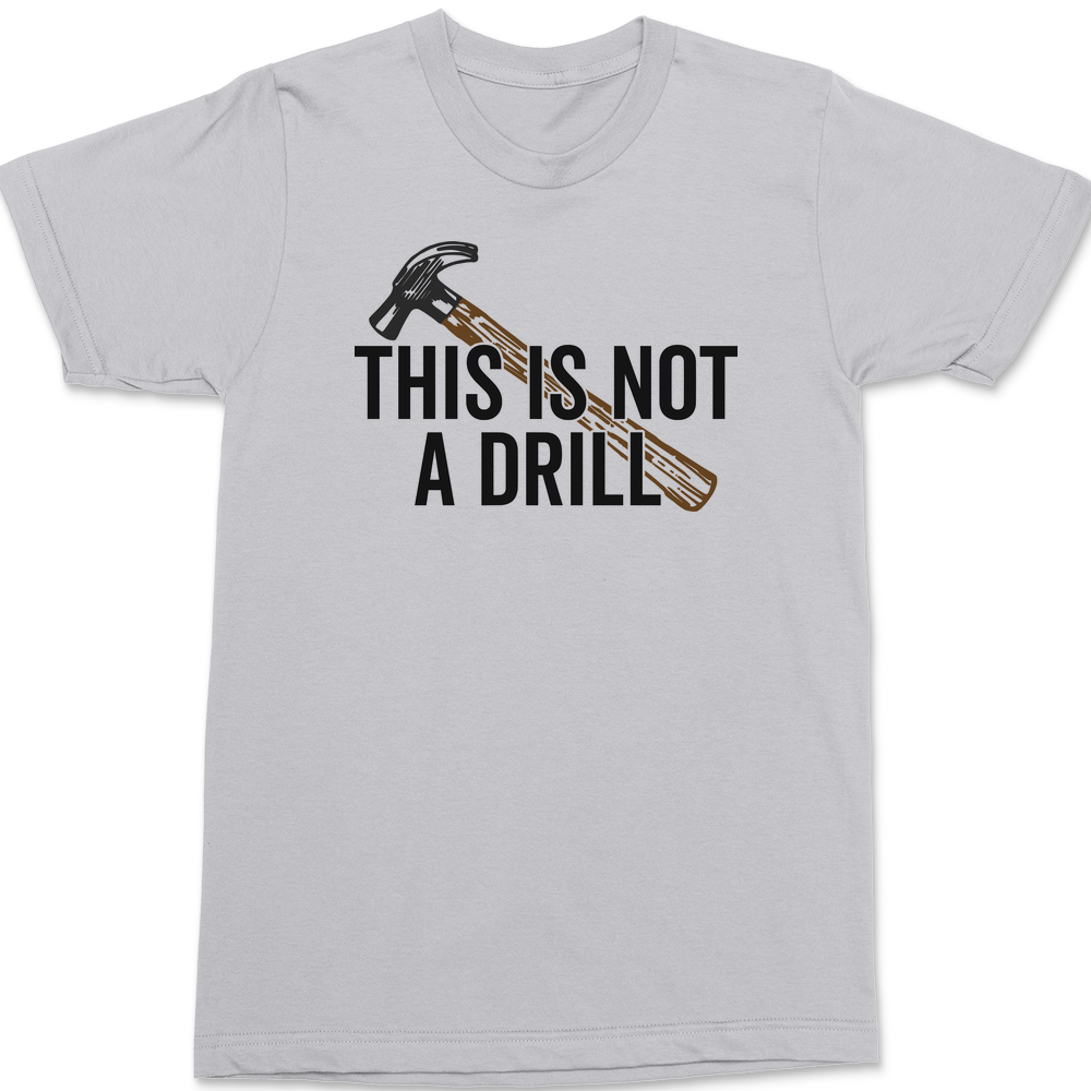 This Is Not A Drill T-Shirt SILVER