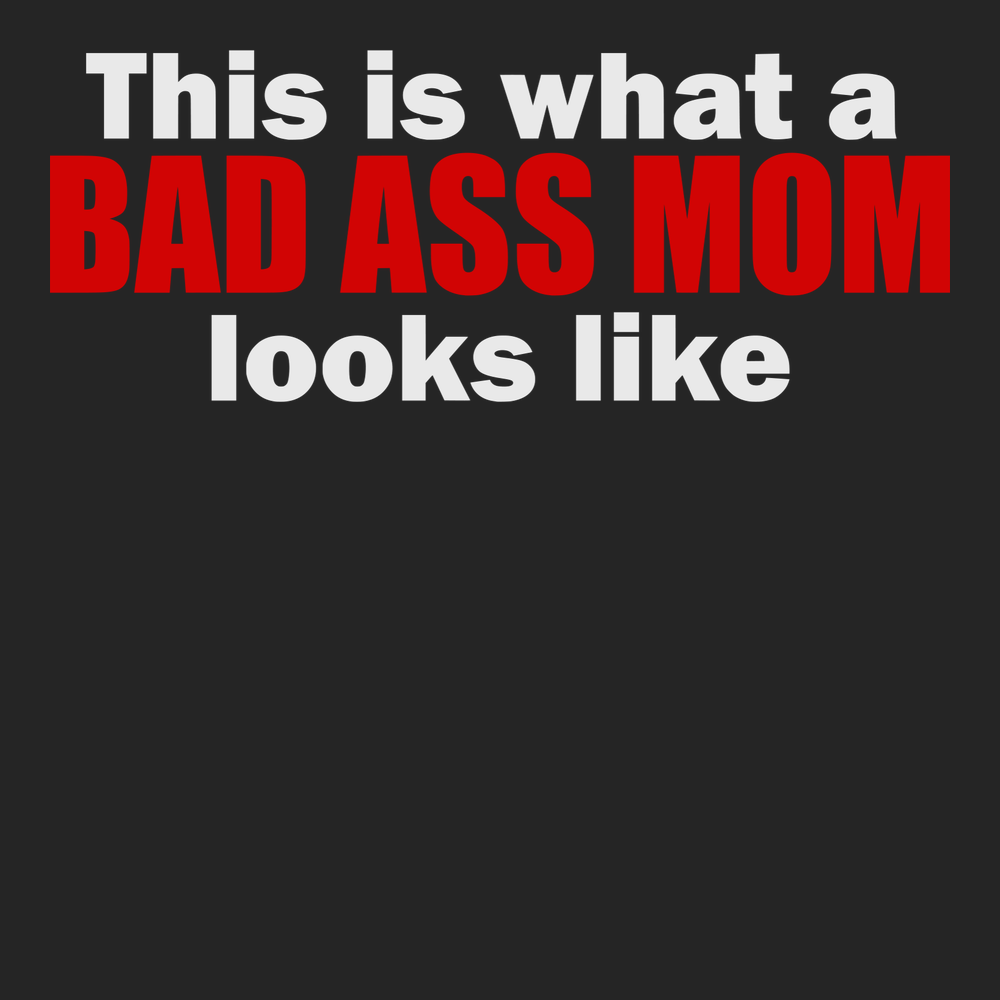 This Is What A Bad Ass Mom Looks Like T-Shirt BLACK