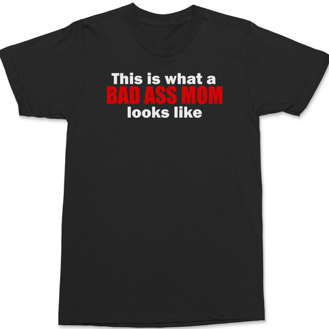 This Is What A Bad Ass Mom Looks Like T-Shirt BLACK
