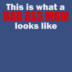 This Is What A Bad Ass Mom Looks Like T-Shirt BLUE