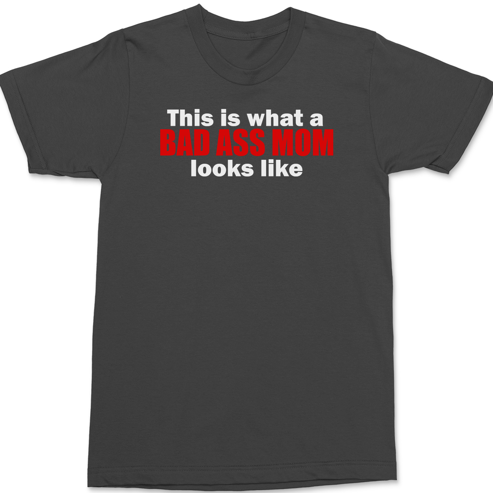 This Is What A Bad Ass Mom Looks Like T-Shirt CHARCOAL