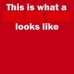 This Is What A Bad Ass Mom Looks Like T-Shirt RED