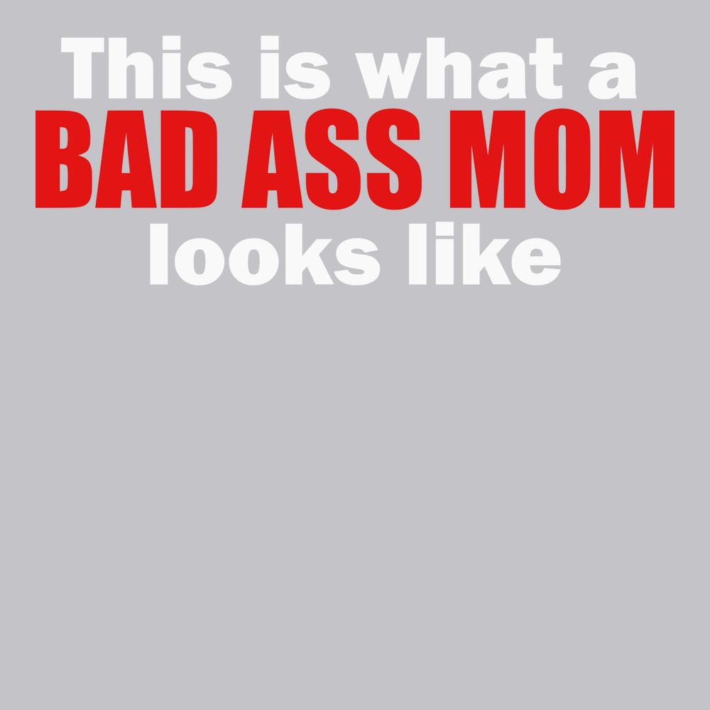 This Is What A Bad Ass Mom Looks Like T-Shirt SILVER