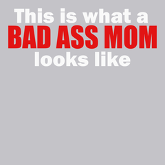 This Is What A Bad Ass Mom Looks Like T-Shirt SILVER