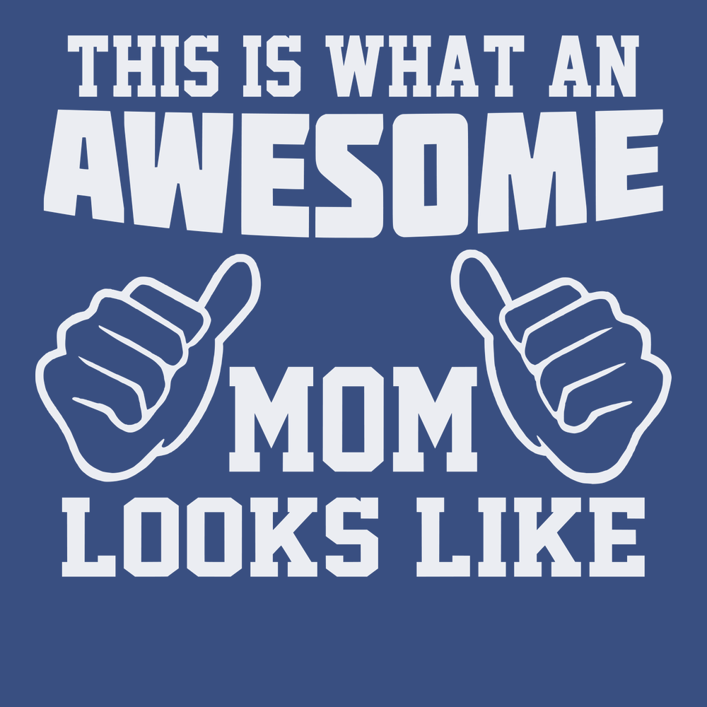This Is What An Awesome Mom Looks Like T-Shirt BLUE