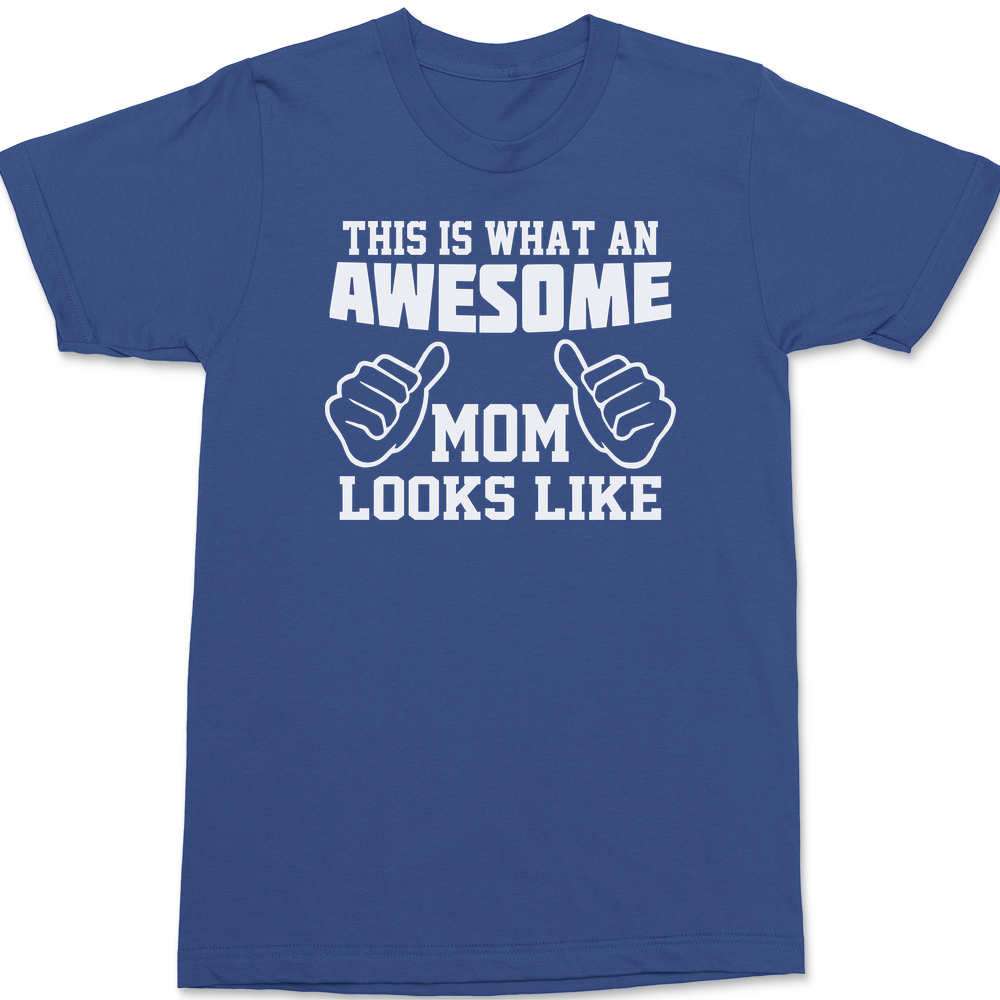 This Is What An Awesome Mom Looks Like T-Shirt BLUE