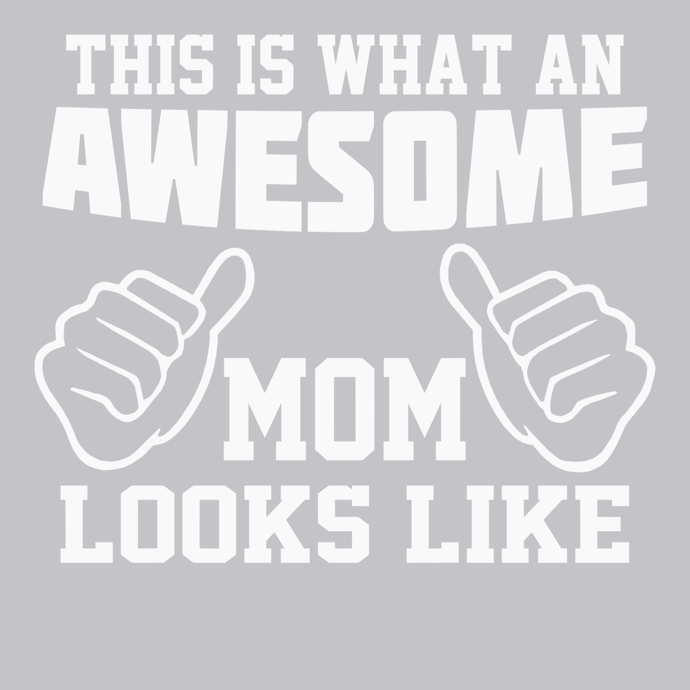 This Is What An Awesome Mom Looks Like T-Shirt SILVER