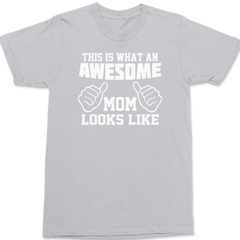 This Is What An Awesome Mom Looks Like T-Shirt SILVER