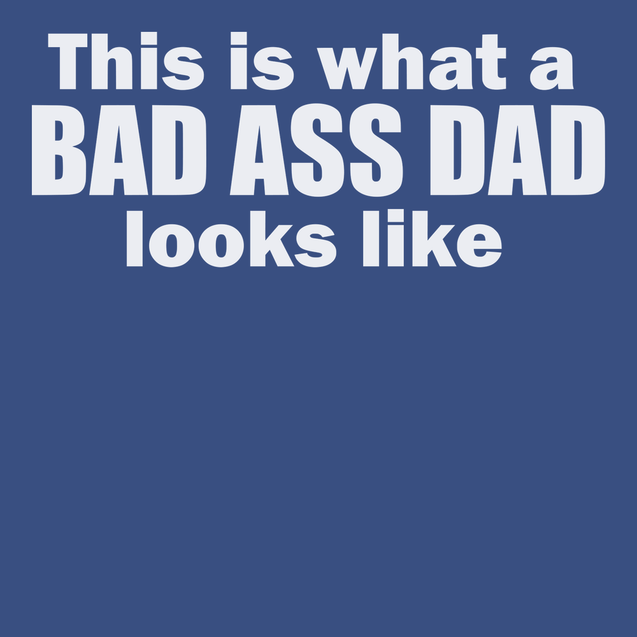 This is What A Badass Dad Looks Like T-Shirt BLUE