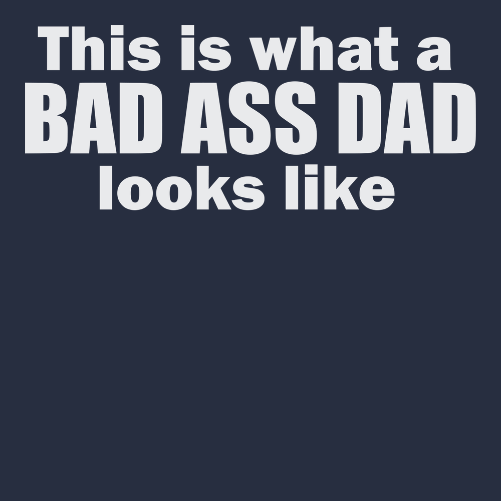This is What A Badass Dad Looks Like T-Shirt NAVY
