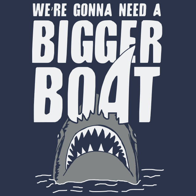 We're Gonna Need A Bigger Boat T-Shirt - Textual Tees