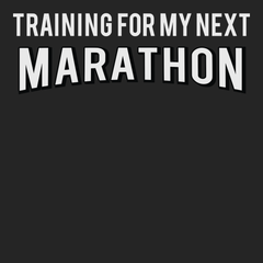 Training For My Next Marathon T-Shirt BLACK