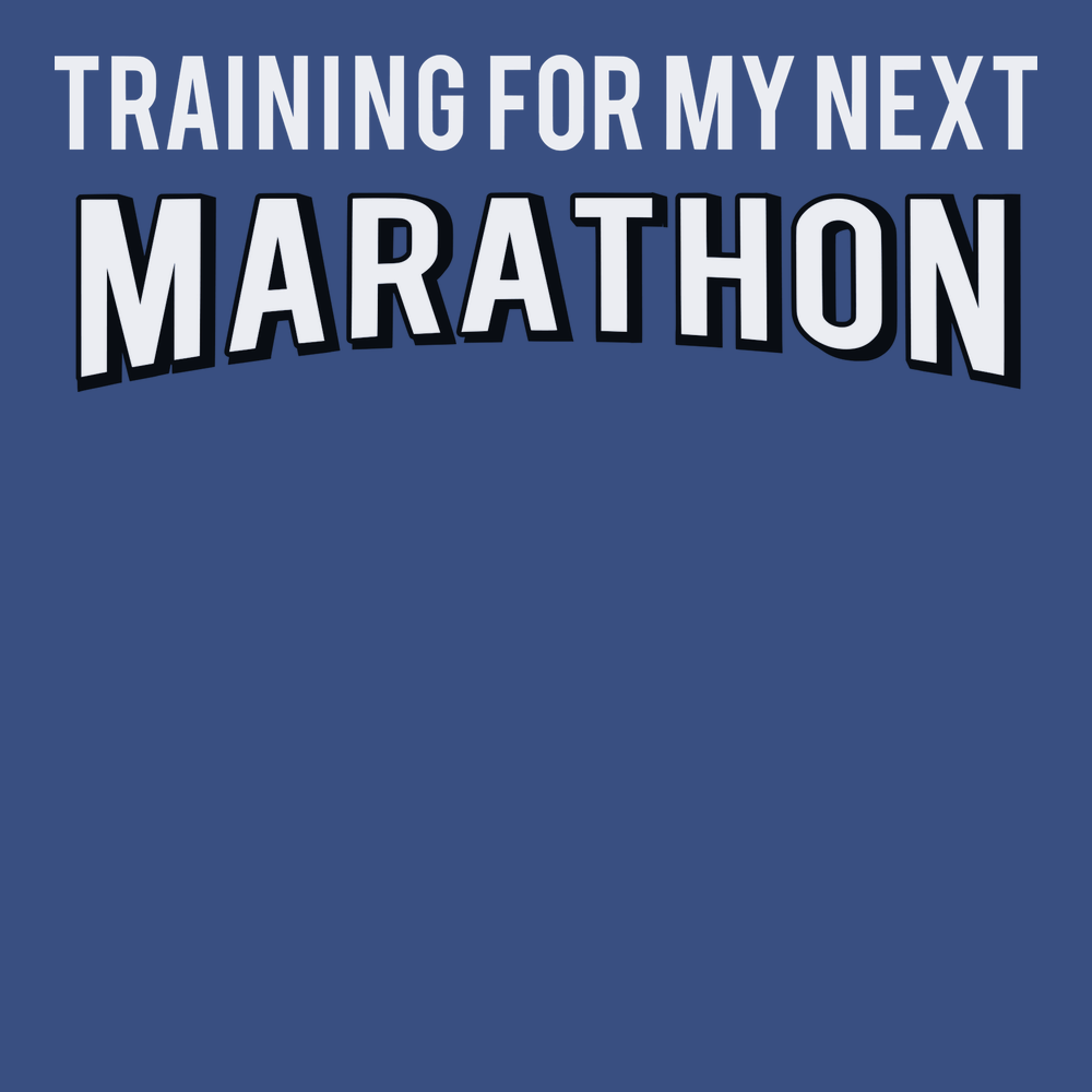 Training For My Next Marathon T-Shirt BLUE