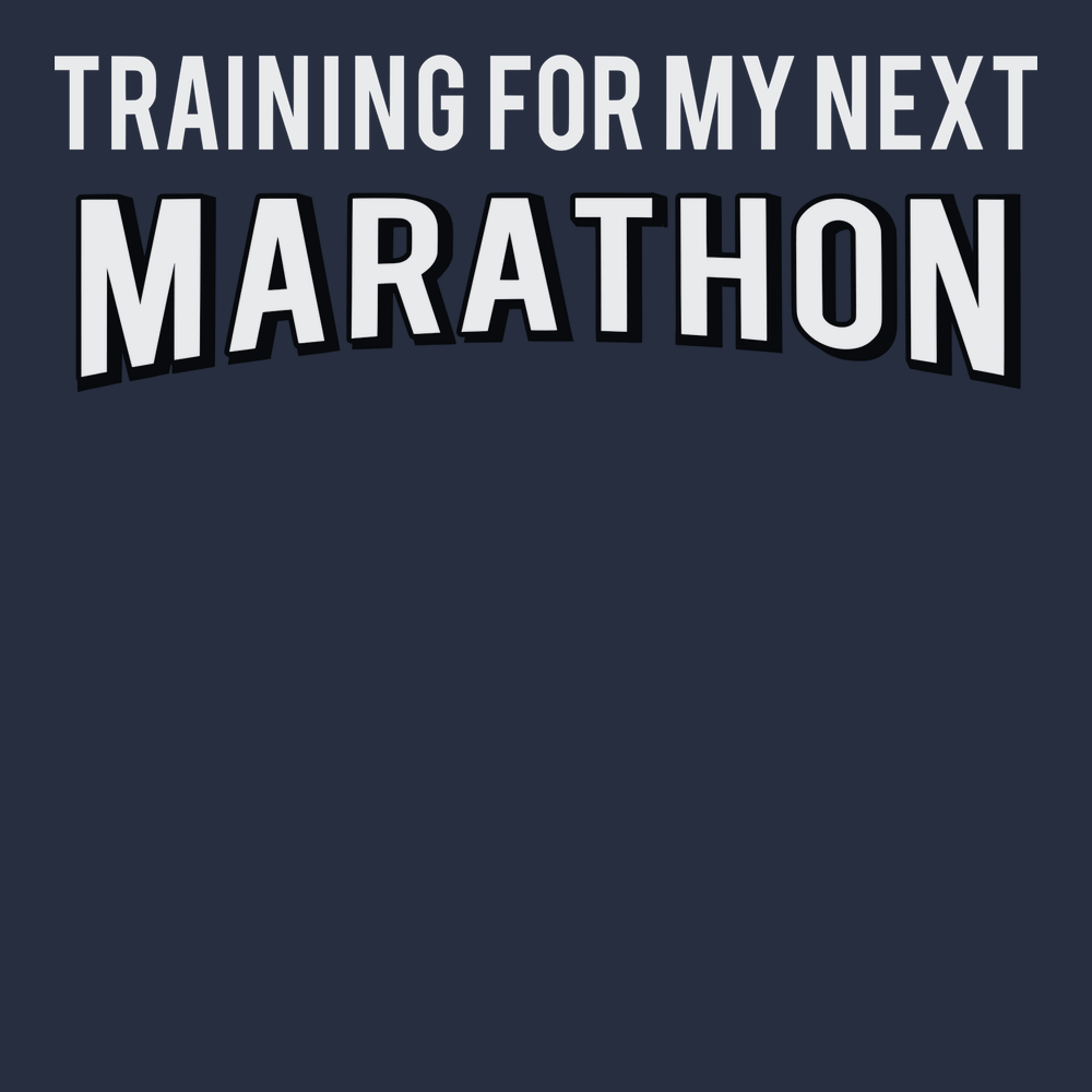 Training For My Next Marathon T-Shirt NAVY