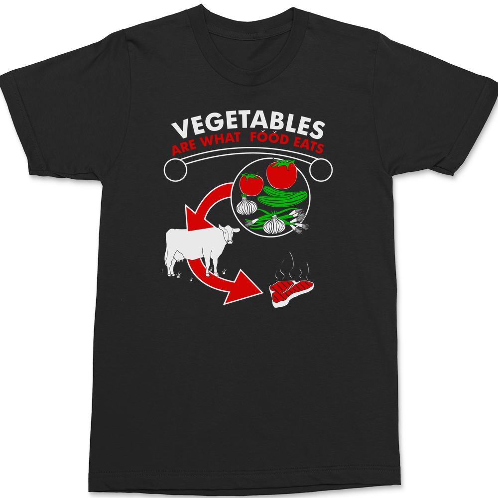 Vegetables are What Food Eats T-Shirt BLACK