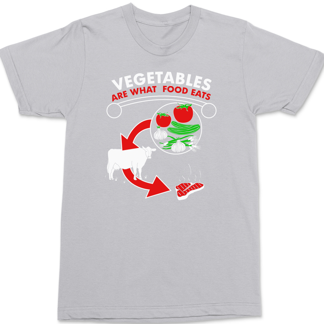 Vegetables are What Food Eats T-Shirt SILVER