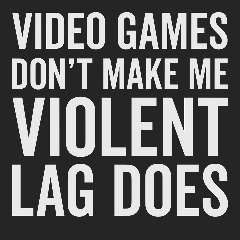 Video Games Don't Make Me Violent Lag Does T-Shirt BLACK