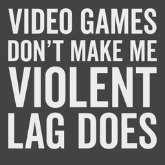 Video Games Don't Make Me Violent Lag Does T-Shirt CHARCOAL