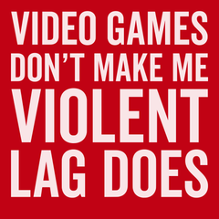 Video Games Don't Make Me Violent Lag Does T-Shirt RED