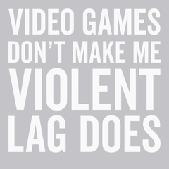 Video Games Don't Make Me Violent Lag Does T-Shirt SILVER