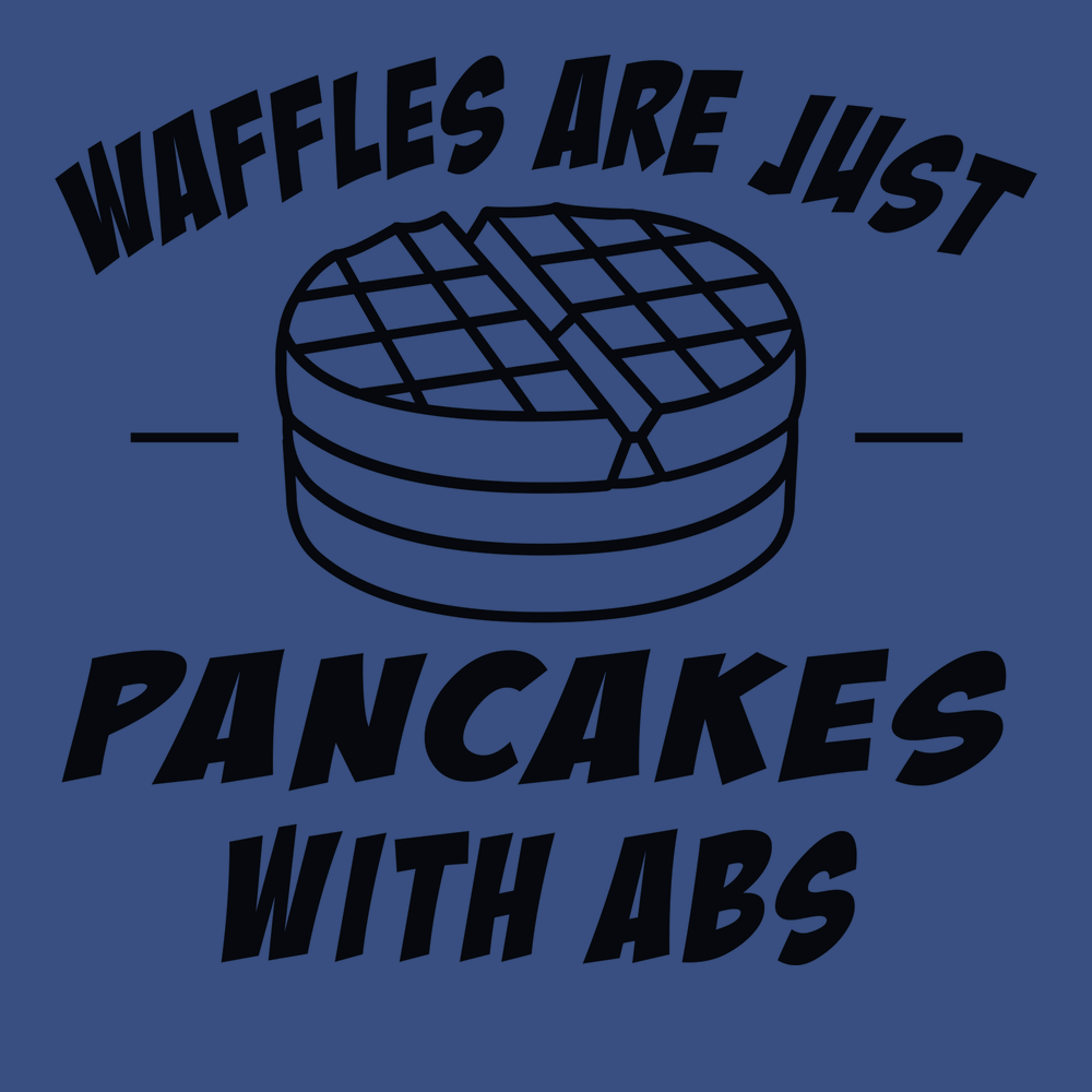 Waffles are Just Pancakes With Abs T-Shirt BLUE