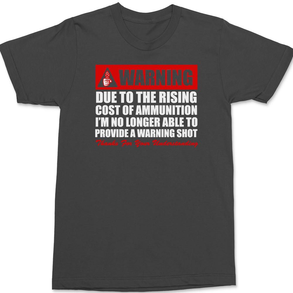 Warning No Longer Able To Provide A Warning Shot T-Shirt CHARCOAL