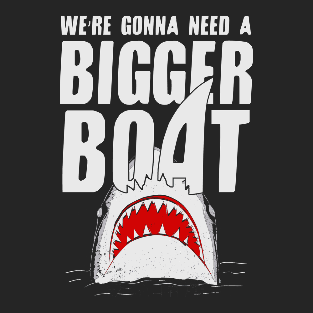 We're Gonna Need A Bigger Boat T-Shirt BLACK