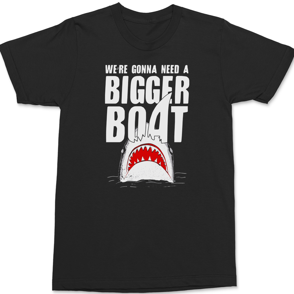 We're Gonna Need A Bigger Boat T-Shirt BLACK