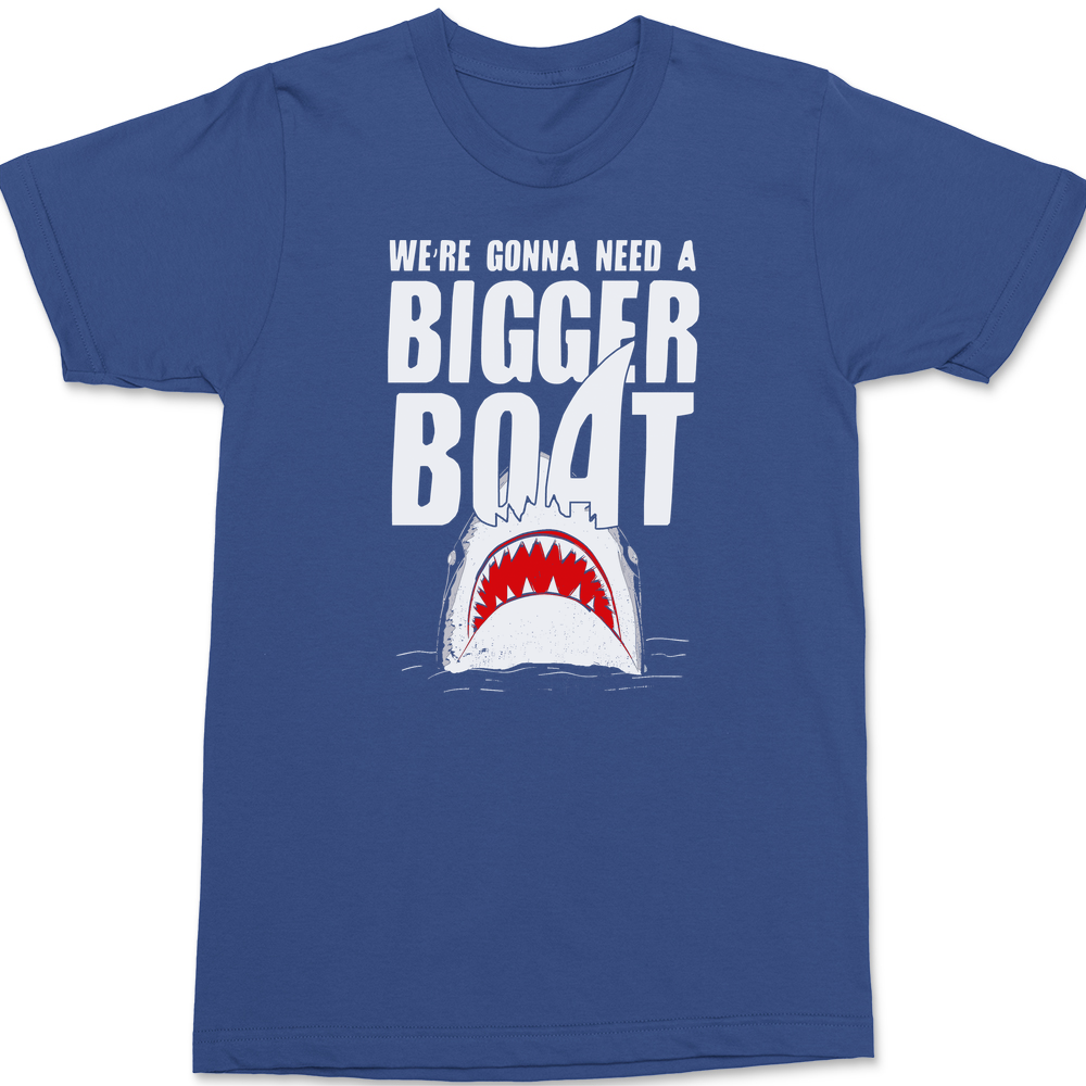 We're Gonna Need A Bigger Boat T-Shirt BLUE