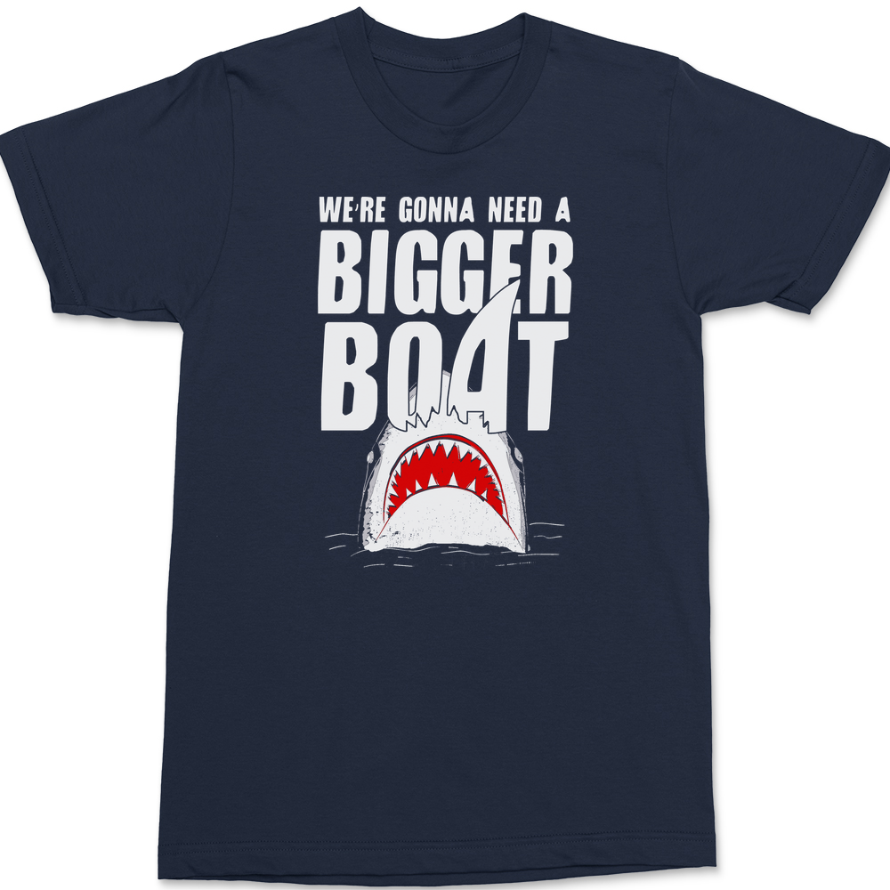 We're Gonna Need A Bigger Boat T-Shirt Navy