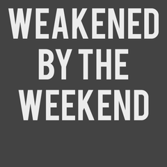 Weakened By The Weekend T-Shirt CHARCOAL