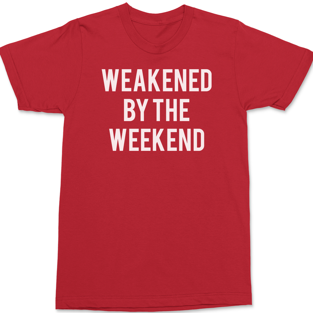 Weakened By The Weekend T-Shirt RED