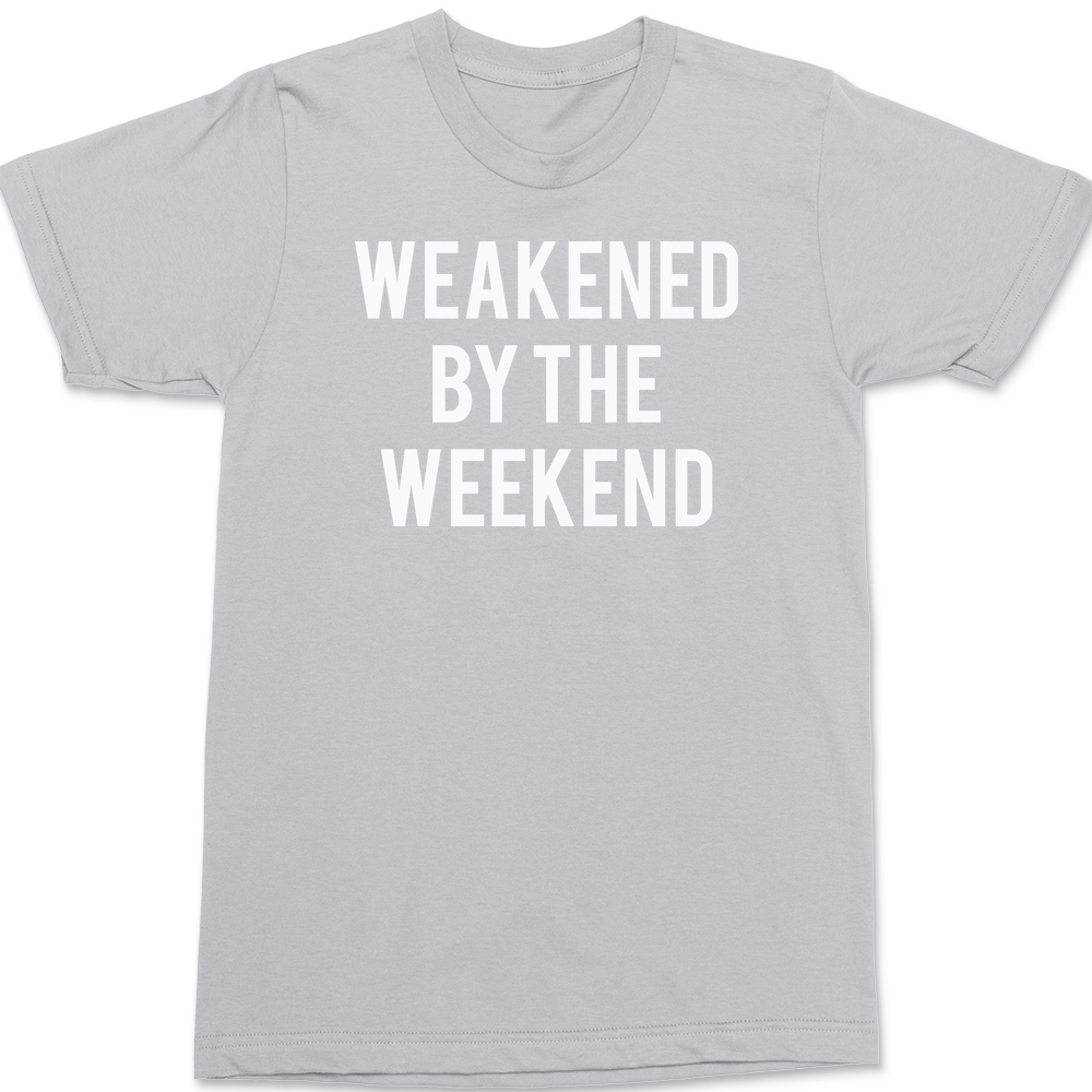 Weakened By The Weekend T-Shirt SILVER